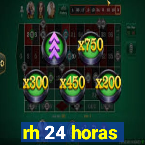 rh 24 horas
